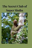 The Secret Club of Super Sloths The Secret Club of Super Sloths