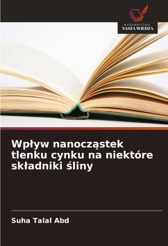 Wp¿yw nanocz¿stek tlenku cynku na niektóre sk¿adniki ¿liny - Abd, Suha Talal