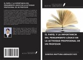 EL PAPEL Y LA IMPORTANCIA DEL PENSAMIENTO LÓGICO EN LA ACTIVIDAD PROFESIONAL DE UN PROFESOR EL PAPEL Y LA IMPORTANCIA DEL PENSAMIENTO LÓGICO EN LA ACTIVIDAD PROFESIONAL DE UN PROFESOR