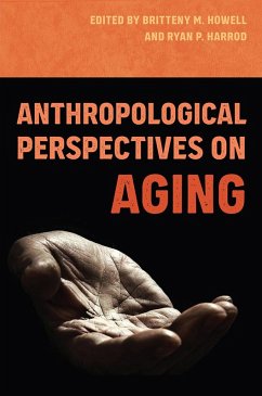 Anthropological Perspectives on Aging - Britteny M. Howell; Ryan P. Harrod