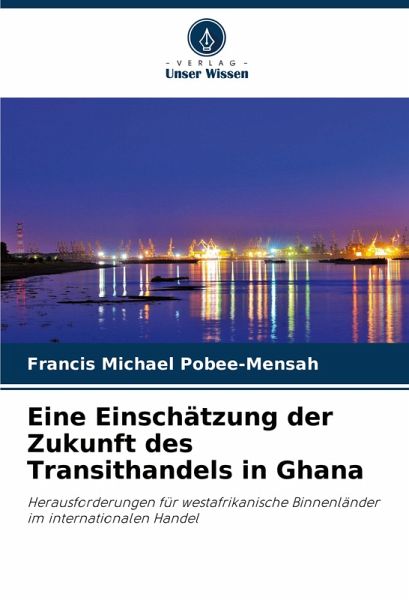 Eine Einschätzung der Zukunft des Transithandels in Ghana Eine Einschätzung der Zukunft des Transithandels in Ghana