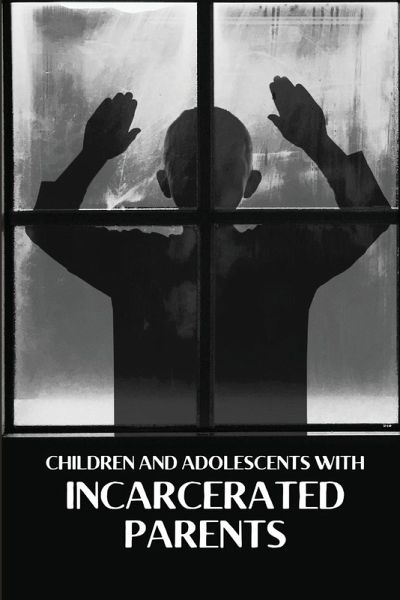 Children and Adolescents With Incarcerated Parents Children and Adolescents With Incarcerated Parents