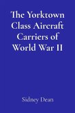 The Yorktown Class Aircraft Carriers of World War II