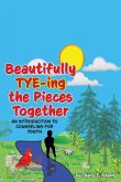 Beautifully Tye-ing the Pieces Together "An Introduction to Counseling for Youth" Beautifully Tye-ing the Pieces Together "An Introduction to Counseling for Youth"