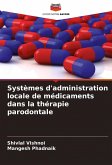 Systèmes d'administration locale de médicaments dans la thérapie parodontale Systèmes d'administration locale de médicaments dans la thérapie parodontale