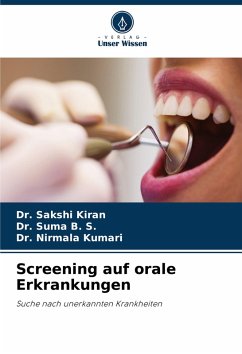 Screening auf orale Erkrankungen - Kiran, Dr. Sakshi;B. S., Dr. Suma;Kumari, Dr. Nirmala