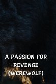 A PASSION FOR REVENGE (WEREWOLF)