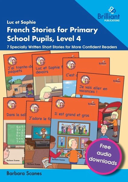 Luc et Sophie French Stories for Primary School Pupils, Level 4 Luc et Sophie French Stories for Primary School Pupils, Level 4