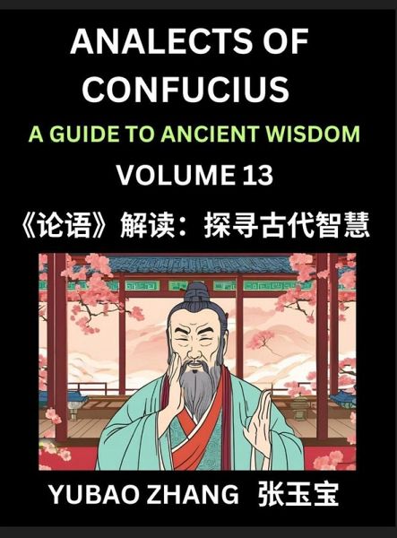 Analects of Confucius (Part 13)- A Guide to Ancient Wisdom, Learn Chinese Language and Culture with Quotes and Sayings from Lunyu, Confucianism Lessons of Life Propagated by China's Master Confucius and His Disciples