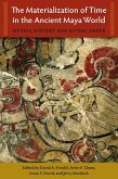 The Materialization of Time in the Ancient Maya World The Materialization of Time in the Ancient Maya World