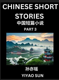 Chinese Short Stories (Part 3)- Learn Must-know and Famous Chinese Stories, Chinese Language & Culture, HSK All Levels, Easy Lessons for Beginners, English and Simplified Chinese Character Edition - Sun, Yiyao