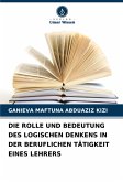 DIE ROLLE UND BEDEUTUNG DES LOGISCHEN DENKENS IN DER BERUFLICHEN TÄTIGKEIT EINES LEHRERS DIE ROLLE UND BEDEUTUNG DES LOGISCHEN DENKENS IN DER BERUFLICHEN TÄTIGKEIT EINES LEHRERS