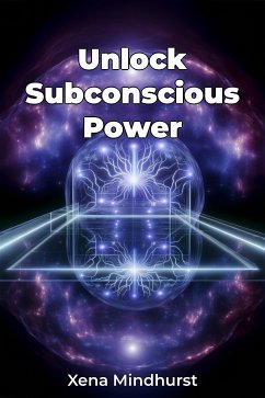 Unlock Subconscious Power (eBook, ePUB) - Mindhurst, Xena