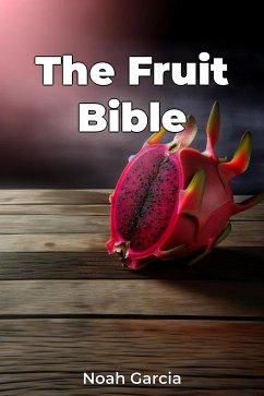 The Fruit Bible (eBook, ePUB) - Garcia, Noah