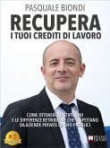 Recupera I Tuoi Crediti Di Lavoro (eBook, ePUB) Recupera I Tuoi Crediti Di Lavoro (eBook, ePUB)