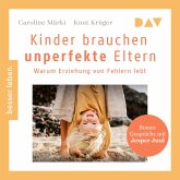 Kinder brauchen unperfekte Eltern. Warum Erziehung von Fehlern lebt. Bonus: Gespräche mit Jesper Juul (MP3-Download)