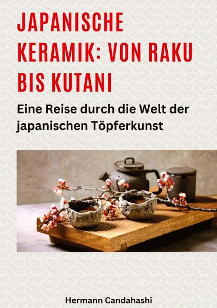 Japanische Keramik: Von Raku bis Kutani