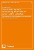 Die Resilienz als neue Anforderung des Rechts der Daten- und IT-Sicherheit Die Resilienz als neue Anforderung des Rechts der Daten- und IT-Sicherheit