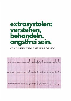 extrasystolen: verstehen, behandeln, angstfrei sein. - Grüger-Rörden, Claus-Henning