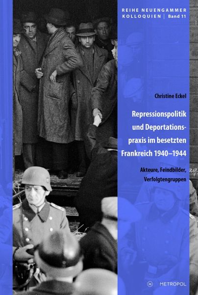 Repressionspolitik und Deportationspraxis im besetzten Frankreich 1940-1944 Repressionspolitik und Deportationspraxis im besetzten Frankreich 1940-1944