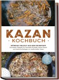 Kazan Kochbuch: Würzige Vielfalt aus dem Feuertopf - Die besten Rezepte für herzhafte Eintöpfe, zartes Fleisch und köstliche Beilagen im traditionellen Kasan - inkl. vegane Gerichte, Snacks und Soßen Kazan Kochbuch: Würzige Vielfalt aus dem Feuertopf - Die besten Rezepte für herzhafte Eintöpfe, zartes Fleisch und köstliche Beilagen im traditionellen Kasan - inkl. vegane Gerichte, Snacks und Soßen