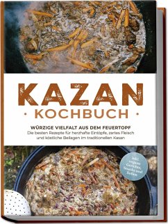 Cover Kazan Kochbuch: Würzige Vielfalt aus dem Feuertopf - Die besten Rezepte für herzhafte Eintöpfe, zartes Fleisch und köstliche Beilagen im traditionellen Kasan - inkl. vegane Gerichte, Snacks und Soßen