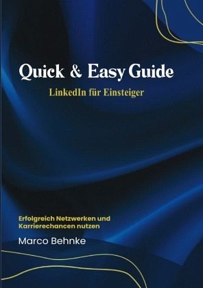 Quick & Easy Guide Linkedin für Einsteiger Quick & Easy Guide Linkedin für Einsteiger