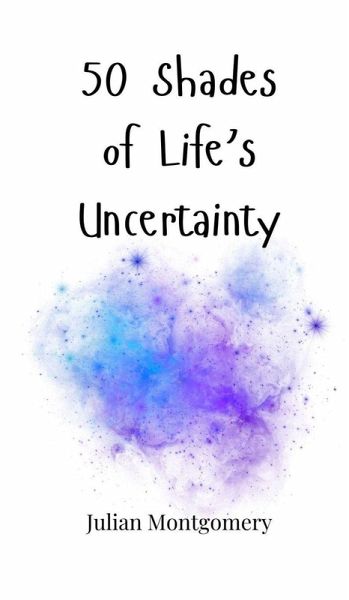 50 Shades of Life's Uncertainty 50 Shades of Life's Uncertainty