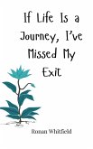 If Life Is a Journey, I've Missed My Exit If Life Is a Journey, I've Missed My Exit