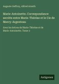 Marie-Antoinette. Correspondance secrète entre Marie-Thérèse et le Cie de Mercy-Argenteau