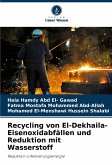 Recycling von El-Dekhaila-Eisenoxidabfällen und Reduktion mit Wasserstoff Recycling von El-Dekhaila-Eisenoxidabfällen und Reduktion mit Wasserstoff