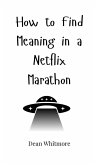 How to Find Meaning in a Netflix Marathon