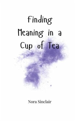 Finding Meaning in a Cup of Tea - Sinclair, Nora