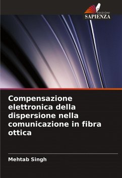 Compensazione elettronica della dispersione nella comunicazione in fibra ottica - Singh, Mehtab