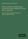 Marie-Antoinette. Correspondance secrète entre Marie-Thérèse et le Cie de Mercy-Argenteau