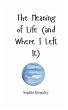 The Meaning of Life (and Where I Left... - Bild 1
