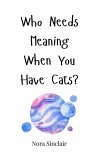 Who Needs Meaning When You Have Cats?