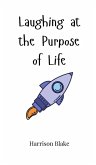 Laughing at the Purpose of Life Laughing at the Purpose of Life
