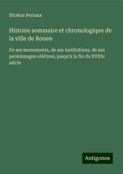 Histoire sommaire et chronologique de la ville de Rouen - Periaux, Nicétas