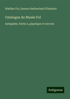 Catalogue du Musée Fol - Fol, Walther; D'histoire, Geneva Switzerland