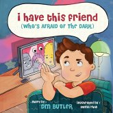 I Have This Friend (who's afraid of the dark) I Have This Friend (who's afraid of the dark)