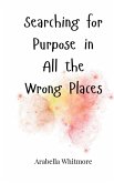 Searching for Purpose in All the Wrong Places Searching for Purpose in All the Wrong Places