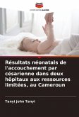 Résultats néonatals de l'accouchement par césarienne dans deux hôpitaux aux ressources limitées, au Cameroun Résultats néonatals de l'accouchement par césarienne dans deux hôpitaux aux ressources limitées, au Cameroun