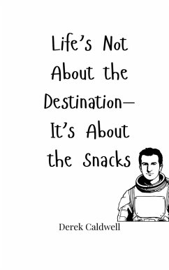 Life's Not About the Destination-It's About the Snacks - Caldwell, Derek