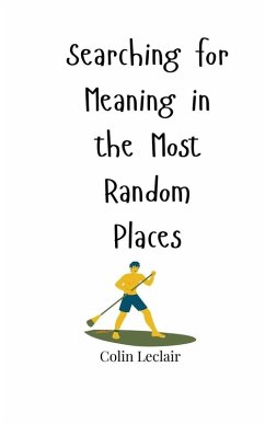 Searching for Meaning in the Most Random Places - Leclair, Colin