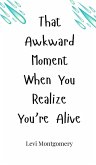 That Awkward Moment When You Realize You're Alive