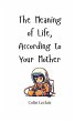 The Meaning of Life, According to Your... - Bild 1