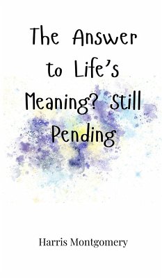 The Answer to Life's Meaning? Still Pending - Montgomery, Harris