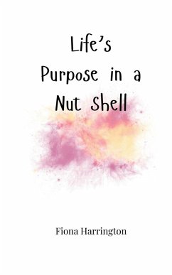 Life's Purpose in a Nut Shell - Harrington, Fiona
