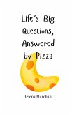 Life's Big Questions, Answered by Pizza Life's Big Questions, Answered by Pizza